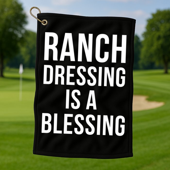 I Love Ranch Dressing Is A Blessing Golf Towel