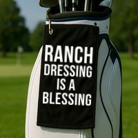 I Love Ranch Dressing Is A Blessing Golf Towel