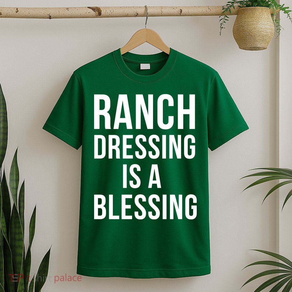 I Love Ranch Dressing Is A Blessing T-Shirt