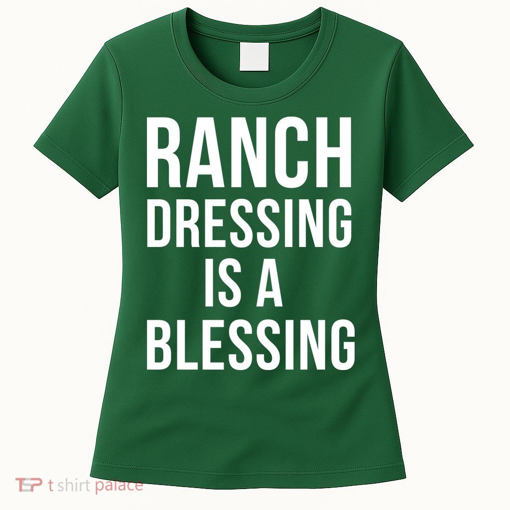 I Love Ranch Dressing Is A Blessing Womens T-Shirt