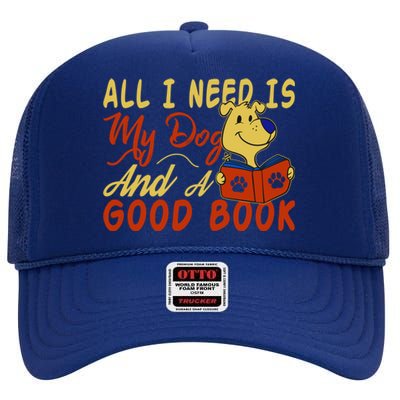 I Love Reading All I Need Is My Dog And A Good Book Cute Gift High Crown Mesh Back Trucker Hat