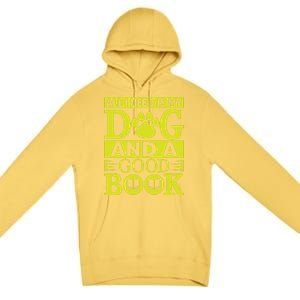 I Love Reading Tee All I Need Is My Dog And A Good Book Cute Gift Premium Pullover Hoodie