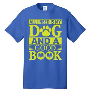 I Love Reading Tee All I Need Is My Dog And A Good Book Cute Gift Tall T-Shirt