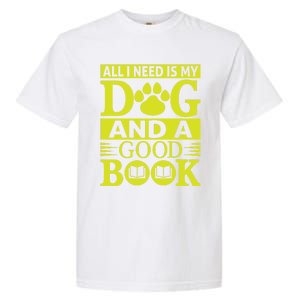 I Love Reading Tee All I Need Is My Dog And A Good Book Cute Gift Garment-Dyed Heavyweight T-Shirt