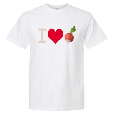 I Love Radish Radishes Gift Garment-Dyed Heavyweight T-Shirt