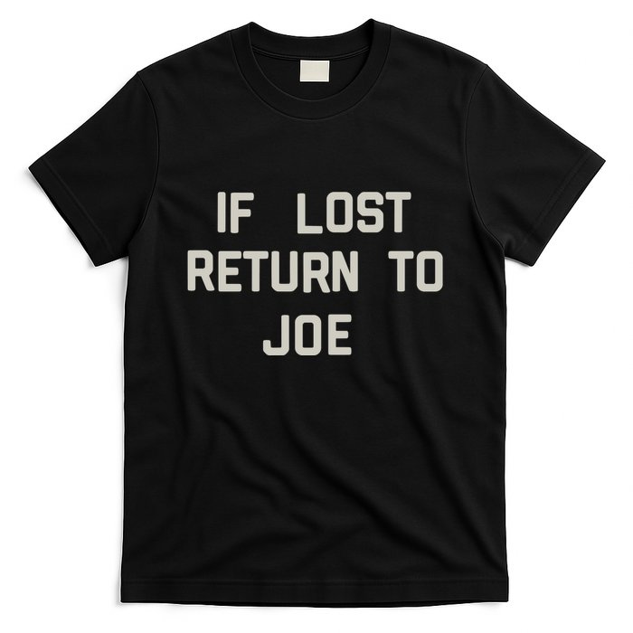If Lost Return To Joe T-Shirt