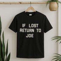If Lost Return To Joe T-Shirt
