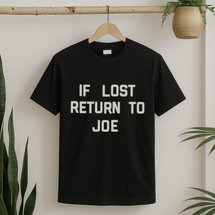 If Lost Return To Joe T-Shirt