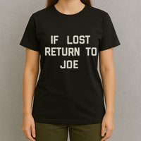 If Lost Return To Joe T-Shirt