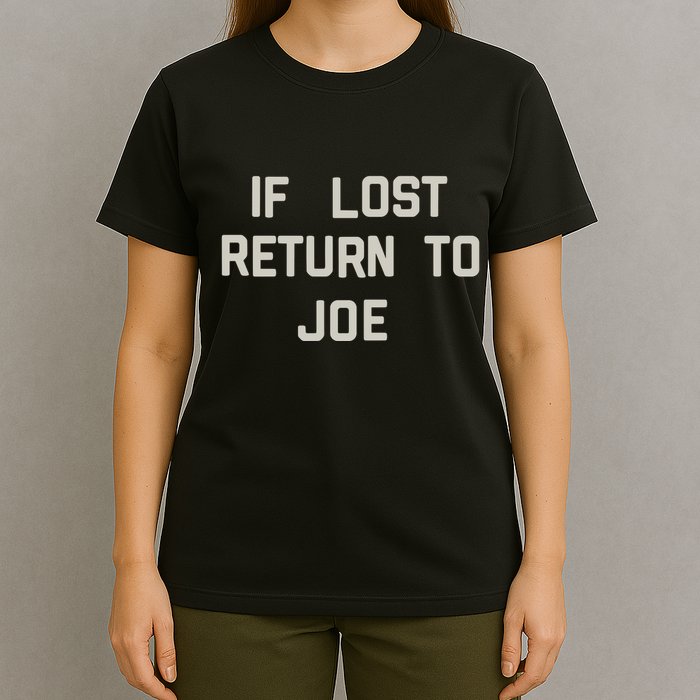 If Lost Return To Joe T-Shirt