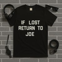 If Lost Return To Joe T-Shirt