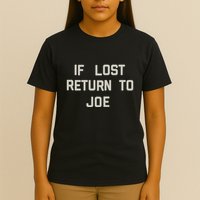 If Lost Return To Joe T-Shirt