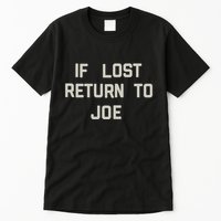 If Lost Return To Joe Tall T-Shirt