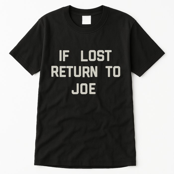 If Lost Return To Joe Tall T-Shirt