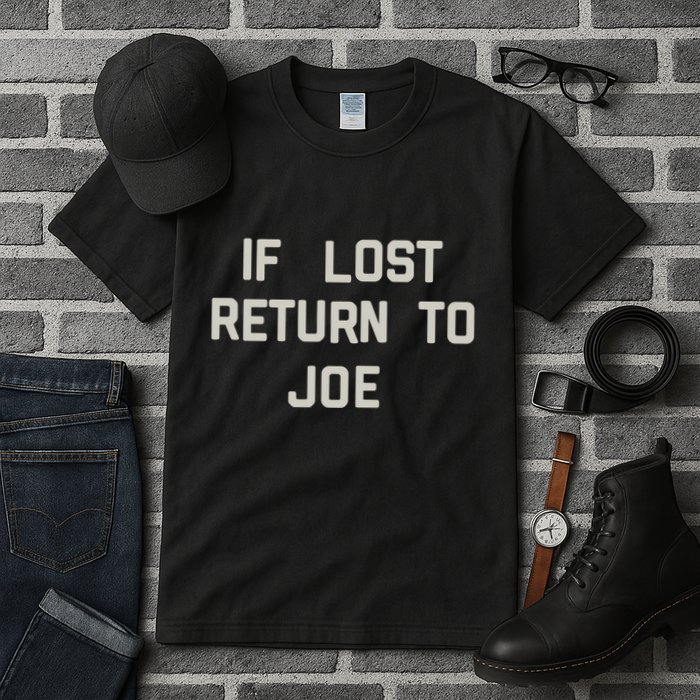 If Lost Return To Joe Tall T-Shirt