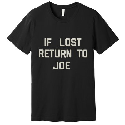 If Lost Return To Joe Premium T-Shirt