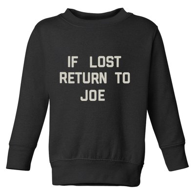 If Lost Return To Joe Toddler Sweatshirt