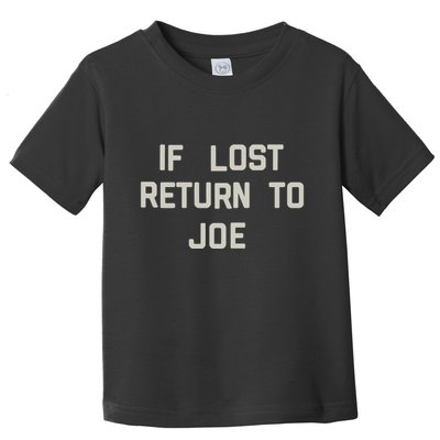If Lost Return To Joe Toddler T-Shirt