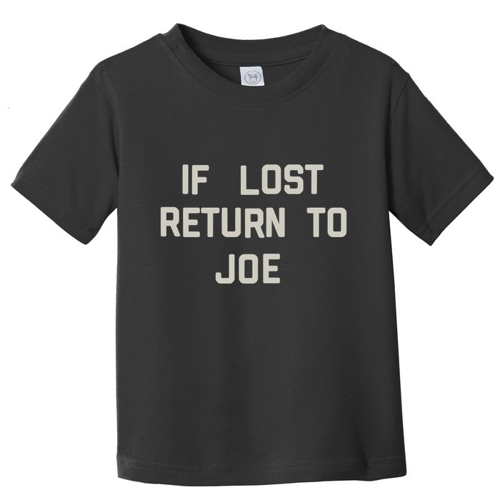 If Lost Return To Joe Toddler T-Shirt