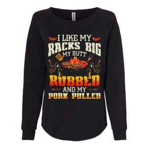 I Like Racks Big My Butt Rubbed And My Pork Pulled Grilling Womens California Wash Sweatshirt