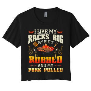 I Like Racks Big My Butt Rubbed And My Pork Pulled Grilling Women's Crop Top Tee