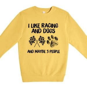 I Like Racing And Dogs And Maybe 3 People Gift Premium Crewneck Sweatshirt