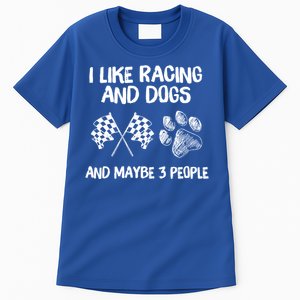 I Like Racing And Dogs And Maybe 3 People Gift Tall T-Shirt