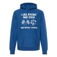 I Like Racing And Dogs And Maybe 3 People Gift Premium Hoodie