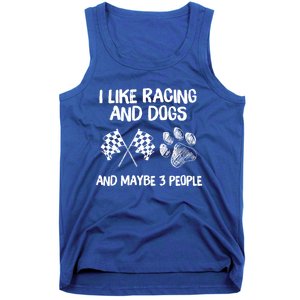 I Like Racing And Dogs And Maybe 3 People Gift Tank Top