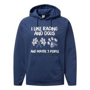 I Like Racing And Dogs And Maybe 3 People Gift Performance Fleece Hoodie