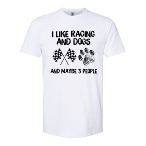 I Like Racing And Dogs And Maybe 3 People Gift Softstyle CVC T-Shirt