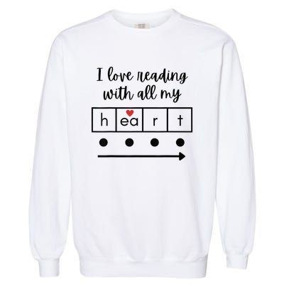 I Love Reading With All My Heart Science Teacher Valentine Garment-Dyed Sweatshirt