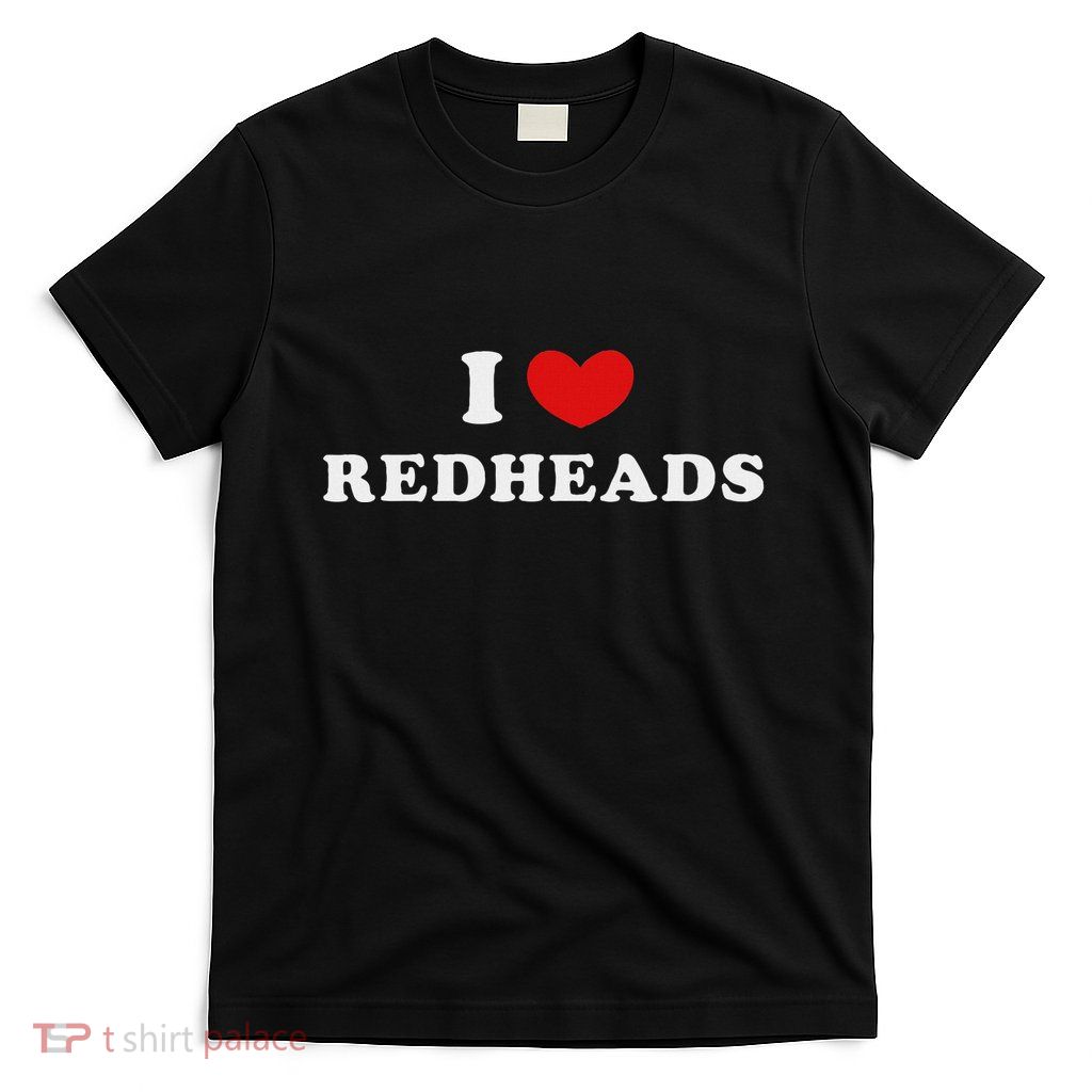I Love Redheads I Heart Redheads T-Shirt