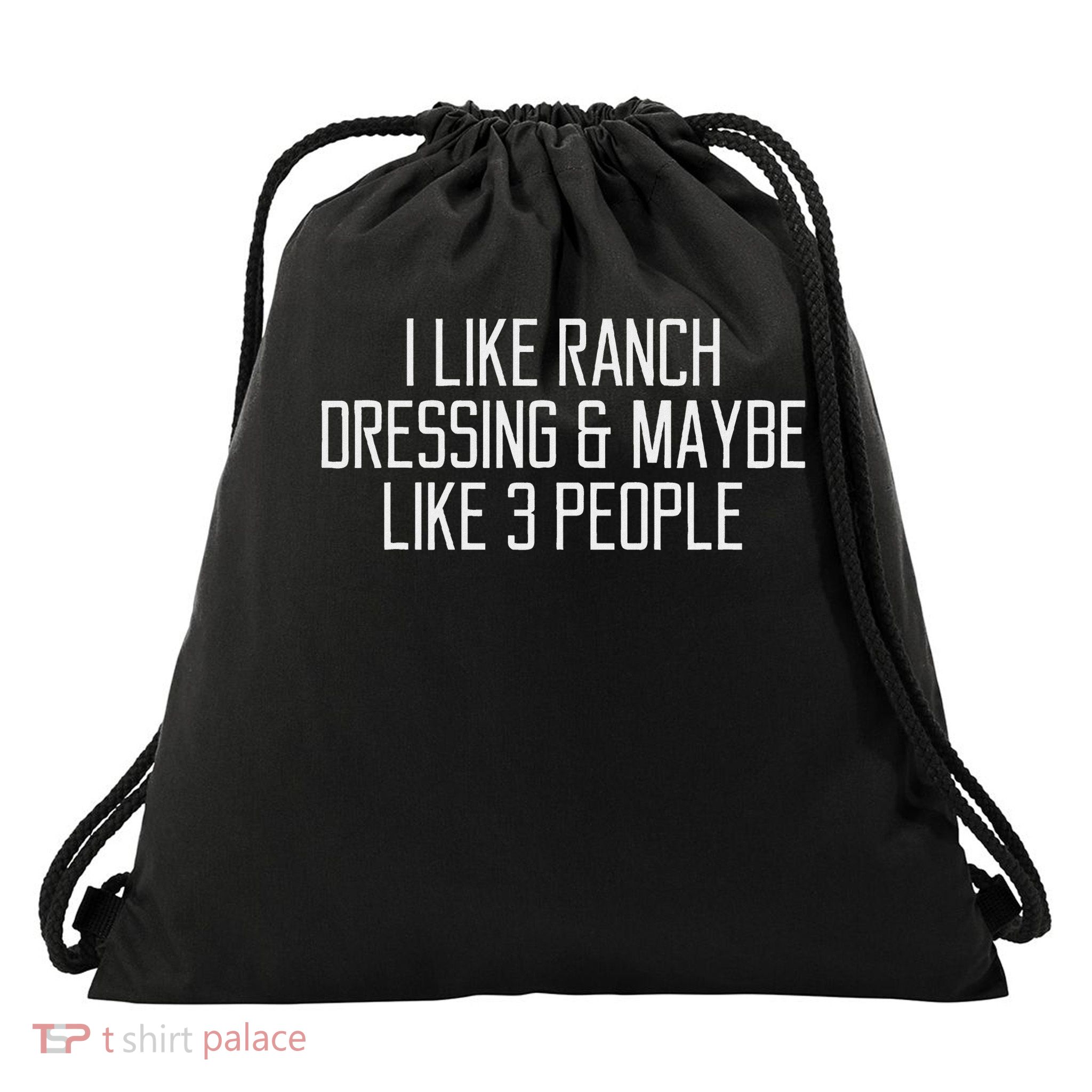 I Like Ranch Dressing And Maybe Like 3 People Drawstring Bag