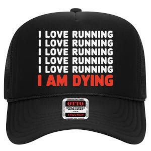 I Love Running I Am Dying Funny Running Marathon High Crown Mesh Back Trucker Hat