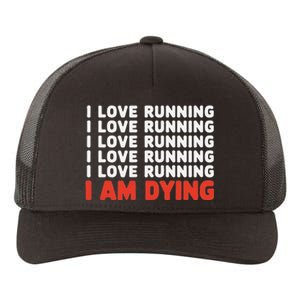 I Love Running I Am Dying Funny Running Marathon Yupoong Adult 5-Panel Trucker Hat