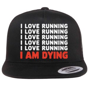 I Love Running I Am Dying Funny Running Marathon Flat Bill Trucker Hat