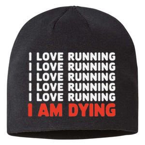 I Love Running I Am Dying Funny Running Marathon Sustainable Beanie