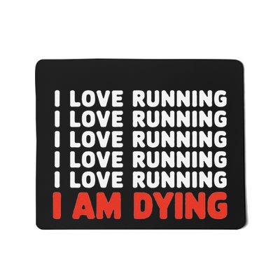 I Love Running I Am Dying Funny Running Marathon Mousepad