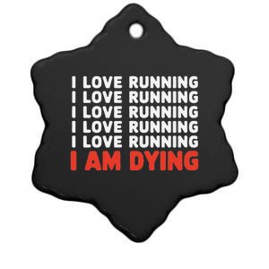 I Love Running I Am Dying Funny Running Marathon Ceramic Star Ornament