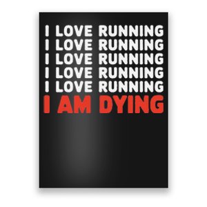 I Love Running I Am Dying Funny Running Marathon Poster