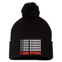 I Love Running I Am Dying Funny Running Marathon Pom Pom 12in Knit Beanie