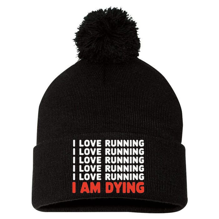 I Love Running I Am Dying Funny Running Marathon Pom Pom 12in Knit Beanie