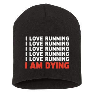 I Love Running I Am Dying Funny Running Marathon Short Acrylic Beanie