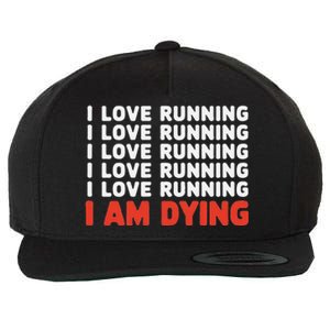 I Love Running I Am Dying Funny Running Marathon Wool Snapback Cap