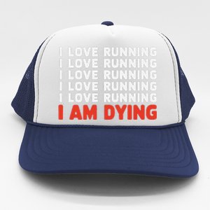 I Love Running I Am Dying Funny Running Marathon Trucker Hat