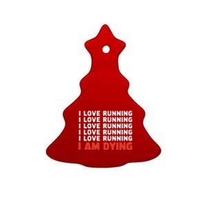 I Love Running I Am Dying Funny Running Marathon Ceramic Tree Ornament