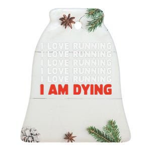 I Love Running I Am Dying Funny Running Marathon Ceramic Bell Ornament