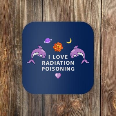 I Love Radiation Poisoning Coaster