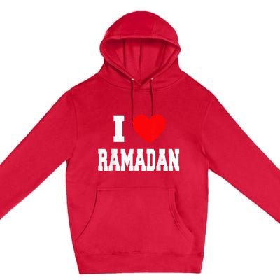 I Love Ramadan Ramadan Kareem Mubarak Premium Pullover Hoodie